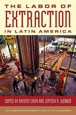 The Labor of Extraction in Latin America(English, Paperback, unknown)