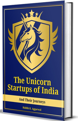 The Unicorn Startups Of India And Their Journeys(Hardcover, Riddhi K. Aggarwal)