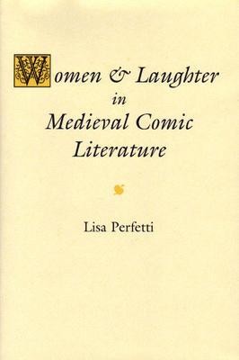 Women and Laughter in Medieval Comic Literature(English, Hardcover, Perfetti Lisa)