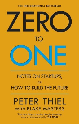 ZERO TO ONE: Notes On Start Ups, Or How To Build The Future(English, Paperback, Peter Thiel, Blake Masters)