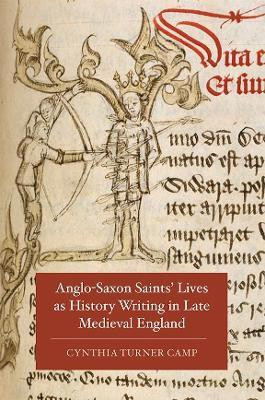 Anglo-Saxon Saints' Lives as History Writing in Late Medieval England(English, Hardcover, Turner Camp Cynthia)