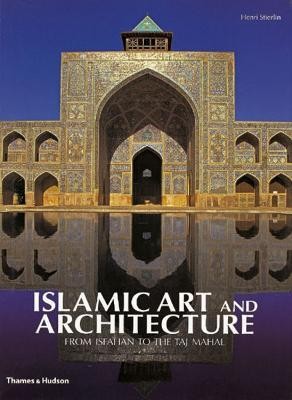 Islamic Art and Architecture  - From Isfahan to the Taj Mahal(English, Hardcover, Stierlin Henri)