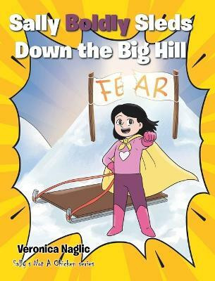 Sally Boldly Sleds Down the Big Hill(English, Hardcover, Naglic Veronica)