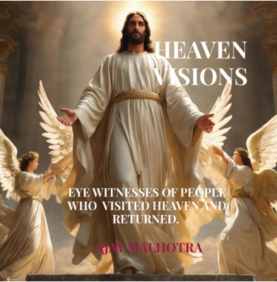 HEAVEN VISIONS  - EYE WITNESSES OF PEOPLE WHO VISITED HEAVEN AND RETURNED.(English, Paperback, Ajay Malhotra)