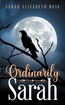Ordinarily Sarah(English, Paperback, Rose Sarah Elizabeth)