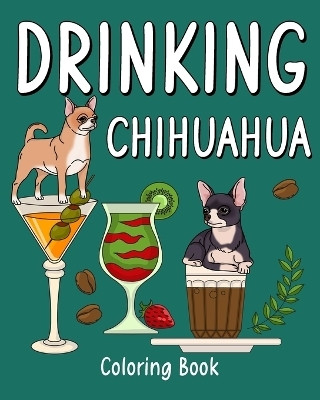 Drinking Chihuahua Coloring Book(English, Paperback, Paperland)