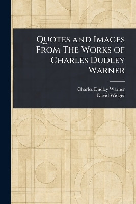 Quotes and Images From The Works of Charles Dudley Warner(English, Paperback, Warner Charles Dudley)