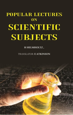 Popular lectures on scientific subjects(Paperback, H Helmholtz, Translator-E Atkinson)