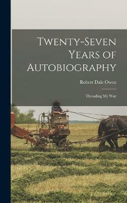 Twenty-Seven Years of Autobiography(English, Hardcover, Owen Robert Dale)
