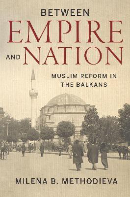 Between Empire and Nation(English, Electronic book text, Methodieva Milena B.)