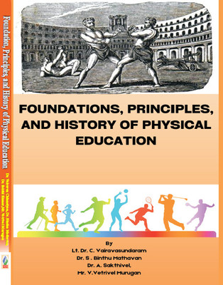 Foundations, Principles and History of Physical Education(Paperback, Lt. Dr. C. Vairavasundaram, Dr. S. Binthu Mathavan, Dr. A. Sakthivel, Mr. V Vetrivel Murugan)