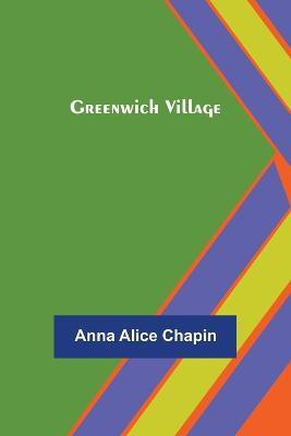 Greenwich Village(English, Paperback, Alice Chapin Anna)