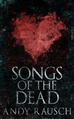Songs Of The Dead(English, Paperback, Rausch Andy)
