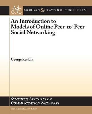 An Introduction to Models of Online Peer-To-Peer Social Networking(English, Electronic book text, Kesidis George)