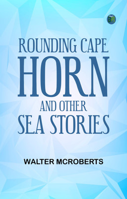 Rounding Cape Horn, and Other Sea Stories(Paperback, Walter McRoberts)