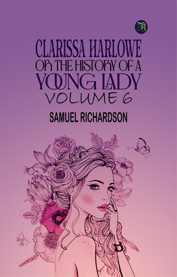 Clarissa Harlowe; or the history of a young lady Volume 6(Paperback, Samuel Richardson)