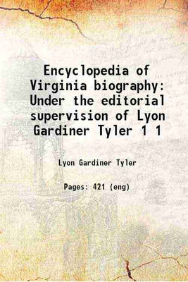 Encyclopedia of Virginia biography Under the editorial supervision of Lyon Gardiner Tyler Volume 1 1915 [Hardcover](Hardcover, Lyon Gardiner Tyler)