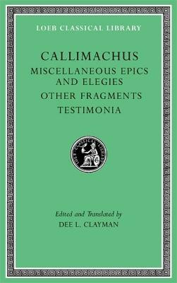 Miscellaneous Epics and Elegies. Other Fragments. Testimonia(English, Hardcover, Callimachus)