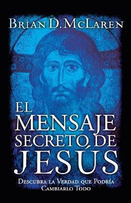 El mensaje secreto de Jesus(Spanish, Paperback, McLaren Brian D.)