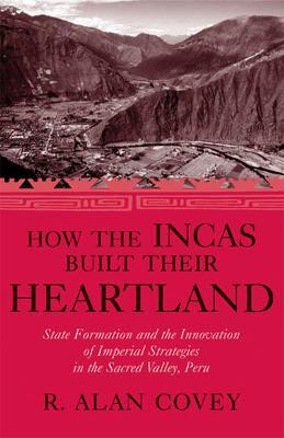 How the Incas Built Their Heartland(English, Hardcover, Covey R. Alan)
