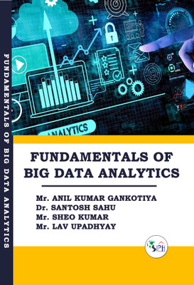 FUNDAMENTALS OF BIG DATA ANALYTICS(Paperback, Mr. ANIL KUMAR GANKOTIYA, Dr. SANTOSH SAHU, Mr. SHEO KUMAR, Mr. LAV UPADHYAY.)