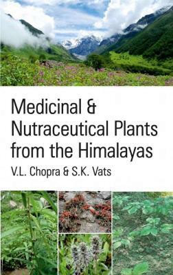 Medicinal and Nutraceutical Plants from the Himalayas(English, Hardcover, V.L.Chopra)
