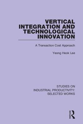 Vertical Integration and Technological Innovation(English, Hardcover, Lee Yeong Heok)