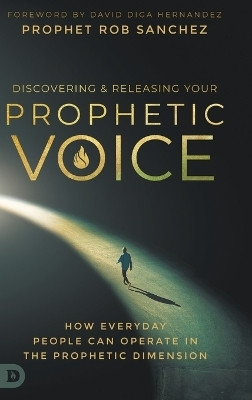 Discovering and Releasing Your Prophetic Voice(English, Hardcover, Sanchez Prophet Rob)