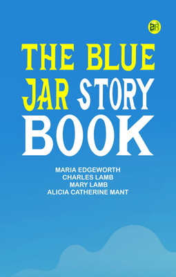 The Blue Jar Story Book(Paperback, Maria Edgeworth, Charles Lamb, Mary Lamb, Alicia Catherine Mant)