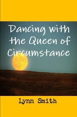 Dancing with the Queen of Circumstance(English, Paperback, Smith Lynn)