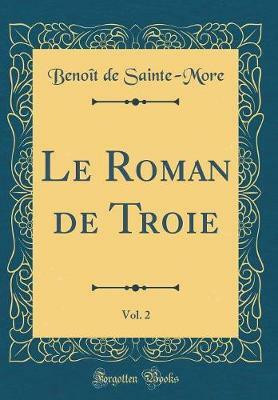 Le Roman de Troie, Vol. 2 (Classic Reprint)(French, Hardcover, Sainte-More Benoit de)