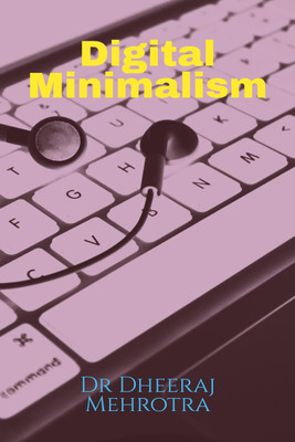 Digital Minimalism(English, Paperback, Mehrotra Dheeraj)