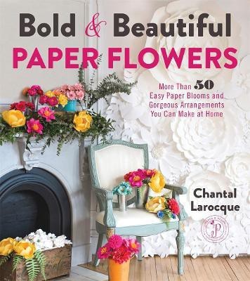 Bold & Beautiful Paper Flowers(English, Paperback, Larocque Chantal)