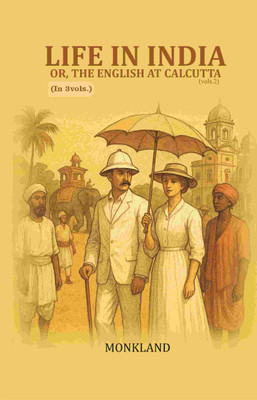 Life in India: Or, The English at Calcutta 2nd [Hardcover](Hardcover, Monkland)