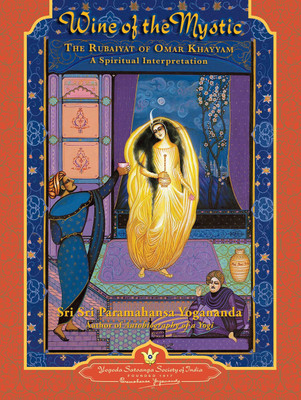 Wine of the Mystic (The Rubaiyat of Omar Khayyam: A Spiritual Interpretation)(English, Paperback, Sri Sri Paramahansa Yogananda)