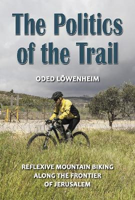 The Politics of the Trail(English, Paperback, Loewenheim Oded)