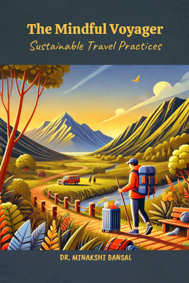 The Mindful Voyager  - Sustainable Travel Practices(English, Paperback, Dr Minakshi Bansal)