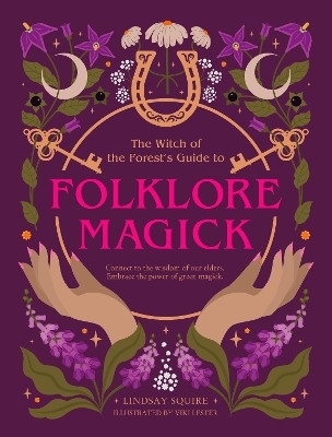 The Witch of the Forest's Guide to Folklore Magick(English, Paperback, Squire Lindsay)