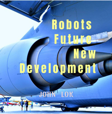 Robots Future New Development(English, Paperback, Lok John)