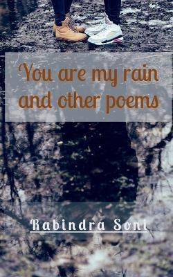 You are my rain and other poems(English, Paperback, Soni Rabindra)