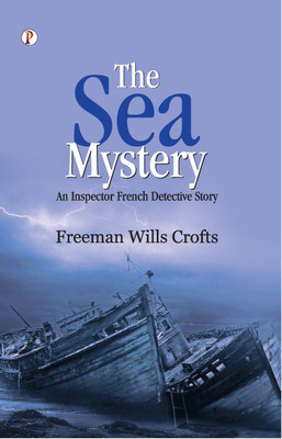 The Sea Mystery : An Inspector French Detective Story(English, Paperback, Crofts Freeman Wills)