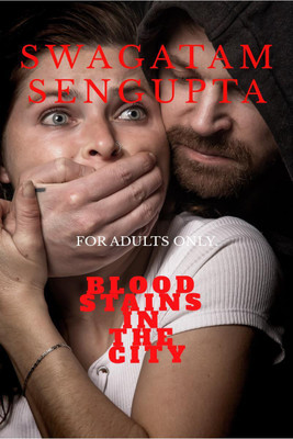 Blood Stains In The City  - Strictly for Adults(English, Paperback, Swagatam Sengupta)
