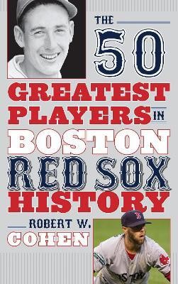 The 50 Greatest Players in Boston Red Sox History(English, Hardcover, Cohen Robert W.)