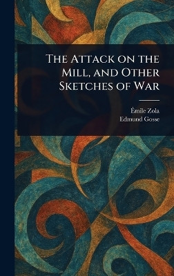 The Attack on the Mill, and Other Sketches of War(English, Hardcover, Zola Emile)