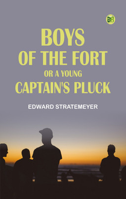 Boys of The Fort; Or, A Young Captain's Pluck(Paperback, Edward Stratemeyer)