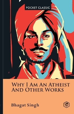 Why I Am an Atheist And Other Works Pocket Classics(English, Paperback, Singh Bhagat)