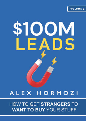 $100M Leads  - How to Get Strangers To Want To Buy Your Stuﬀ(Paperback, Alex Hormozi)