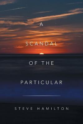 A Scandal of the Particular(English, Paperback, Hamilton Steve)