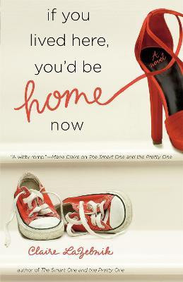 If You Lived Here, You'd Be Home Now(English, Paperback, LaZebnik Claire)