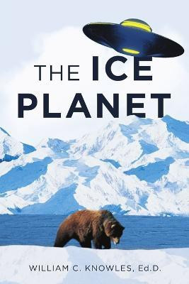 The Ice Planet(English, Paperback, Knowles Ed D William C)